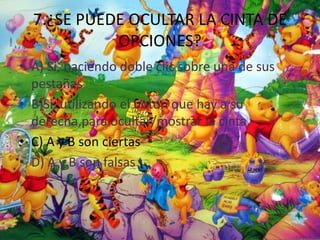 7.¿SE PUEDE OCULTAR LA CINTA DE
OPCIONES?
• A) Si, haciendo doble clic sobre una de sus
pestañas
• B)Si, utilizando el boton que hay a su
derecha,para ocultar/mostrar la cinta.
• C) A y B son ciertas
• D) A y B son falsas
 