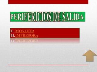 I. MONITOR
II.IMPRESORA
 