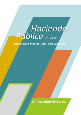 Universidad de Sucre.
Pública taller #1
Melisa Salas Contreras- Cindi Paola Lugo Tovar
Hacienda
 