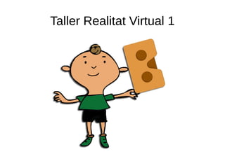 Taller Realitat Virtual 1
 