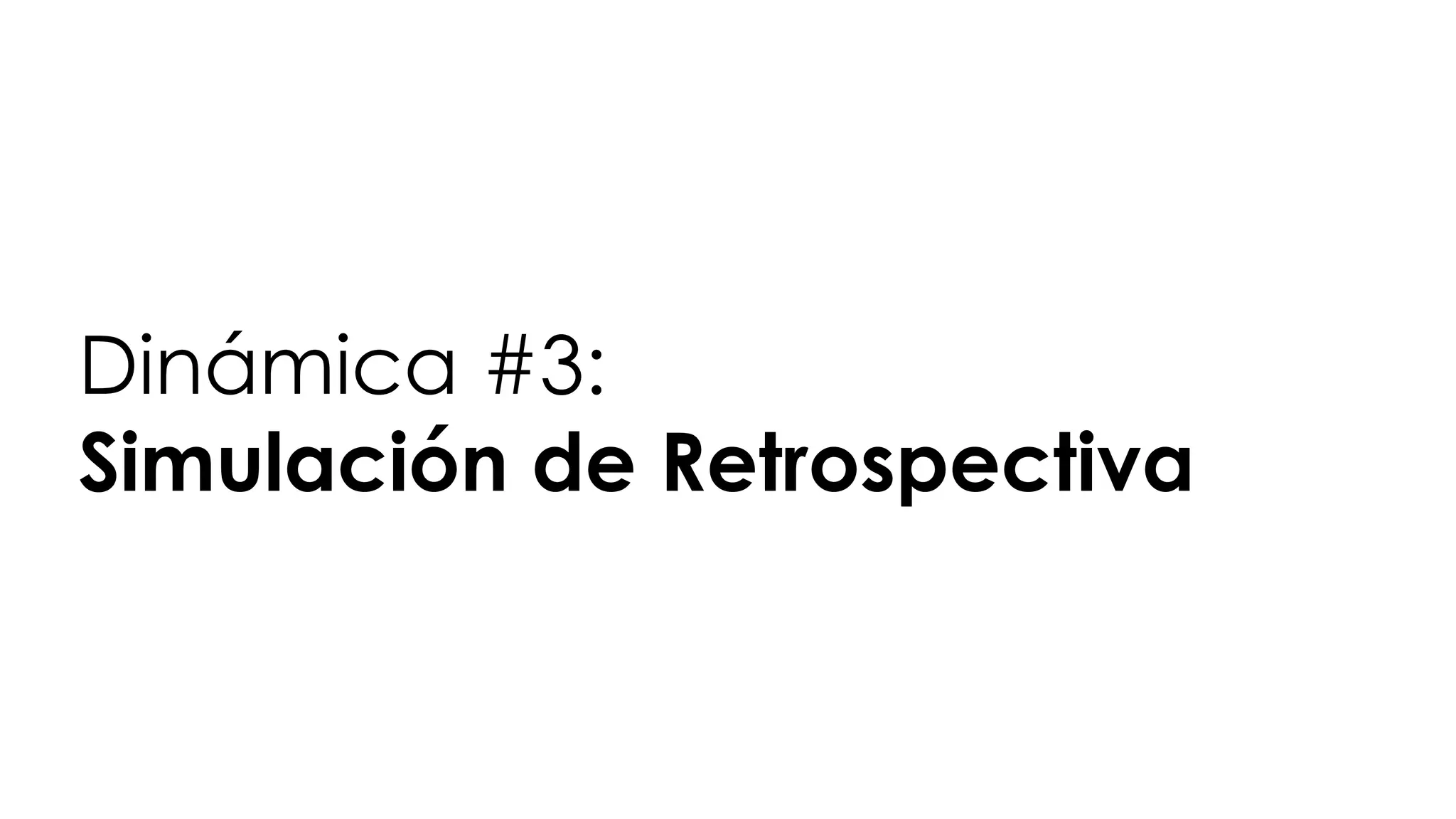Dinámica #3:
Simulación de Retrospectiva
 