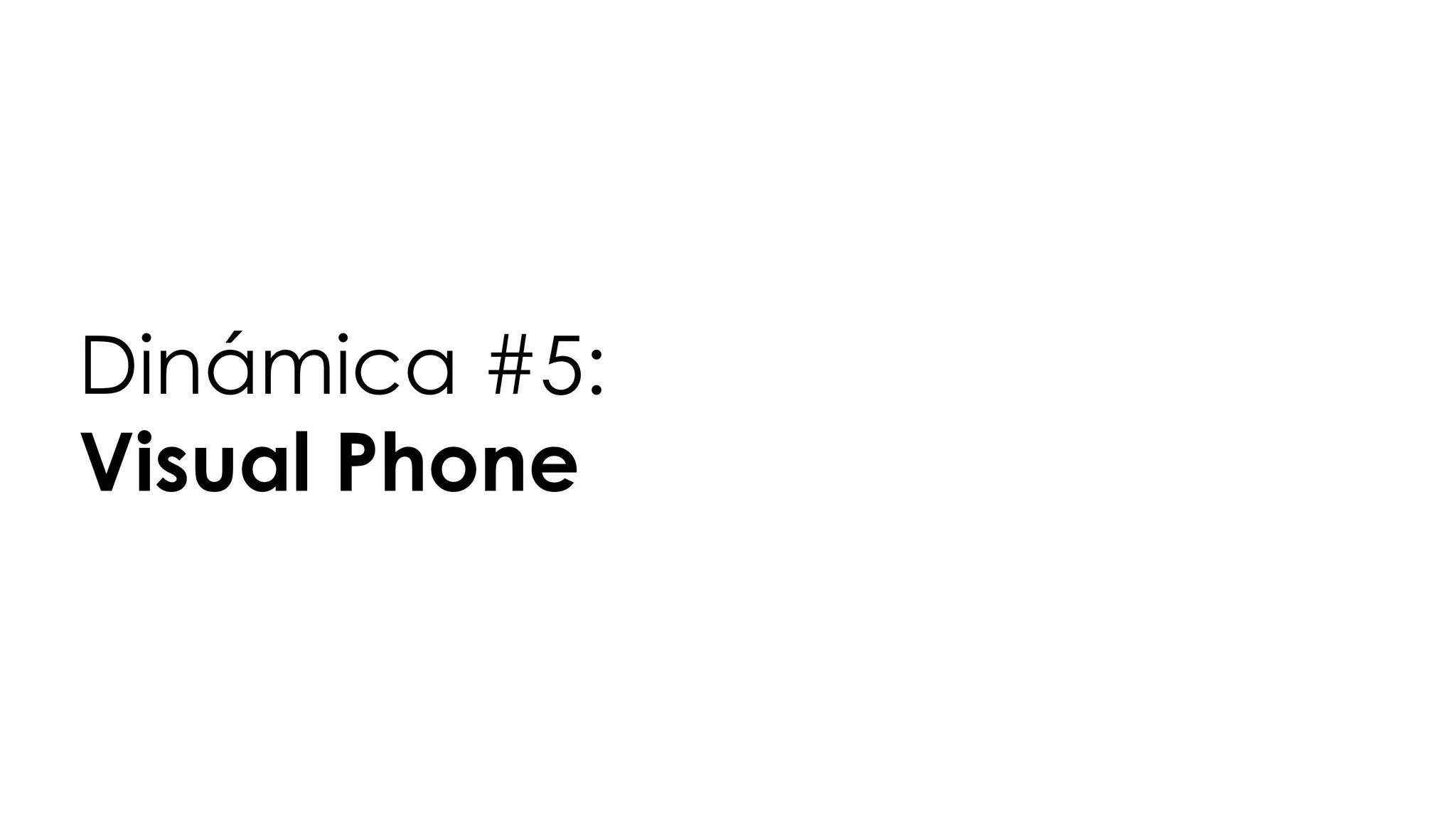 Dinámica #5:
Visual Phone
 