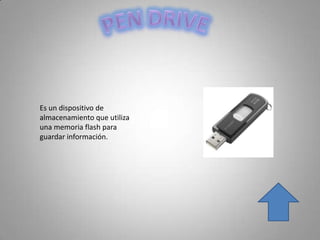 Es un dispositivo de
almacenamiento que utiliza
una memoria flash para
guardar información.
 