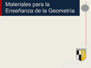 Materiales para la
Enseñanza de la Geometría
 