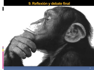9. Reflexión y debate final




                              27
 