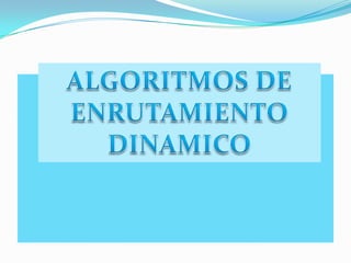 ALGORITMOS DE ENRUTAMIENTODINAMICO