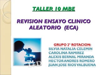 TALLER 10 MBE REVISION ENSAYO CLINICO ALEATORIO  (ECA) 