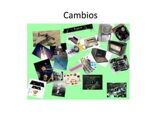 Cambios
 