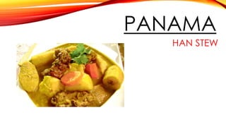 PANAMA
HAN STEW
 