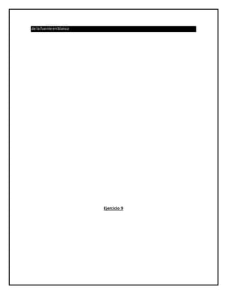 de la fuente enblanco
Ejercicio 9
 