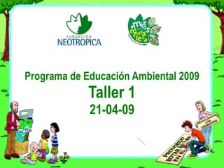 Programa de Educación Ambiental 2009 Taller 1 21-04-09 