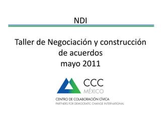 NDI Taller de Negociación y construcción de acuerdos mayo 2011 