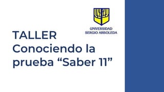 TALLER
Conociendo la
prueba “Saber 11”
Learn More
 