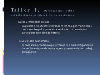 Taller 1:  Percepciones sobre establecimiento educativo seleccionado  ,[object Object],[object Object],[object Object],[object Object]