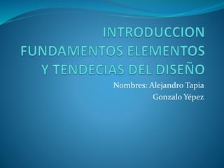 Nombres: Alejandro Tapia
Gonzalo Yépez
 