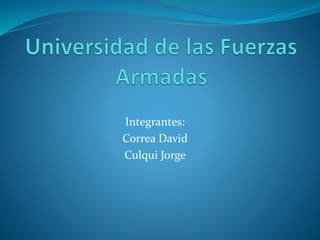 Integrantes:
Correa David
Culqui Jorge
 