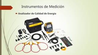 Instrumentos de Medición
 Analizador de Calidad de Energía
 