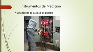 Instrumentos de Medición
 Analizador de Calidad de Energía
 
