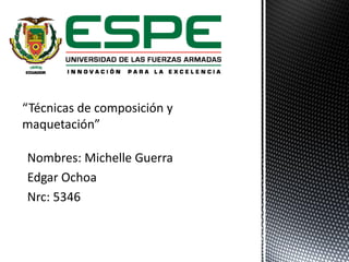 Nombres: Michelle Guerra
Edgar Ochoa
Nrc: 5346
 