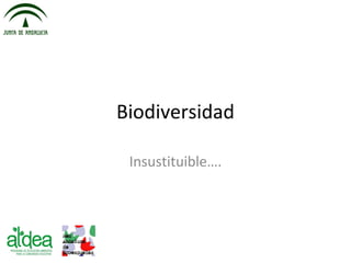 Biodiversidad
Insustituible….
 