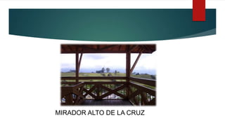 MIRADOR ALTO DE LA CRUZ
 