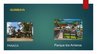 PANACA
QUIMBAYA
Parque los Arrieros
 