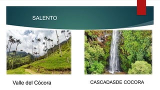 SALENTO
Valle del Cócora CASCADASDE COCORA
 