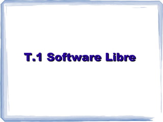 T.1 Software Libre
 