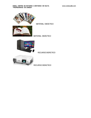 CEDSa- CENTRO DE ESTUDIOS A DISTANCIA DE SALTA. www.cedsasalta.com
“PROFESORADO DE LENGUA”
MATERIAL DIDÁCTICO
MATERIAL DIDÁCTICO
RECURSO DIDÁCTICO
RECURSO DIDÁCTICO
 