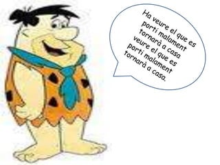 Ha veure el que es porti malament tornarà a casa veure el que es porti malament tornarà a casa.