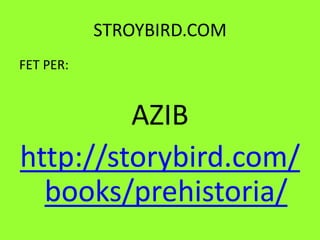 STROYBIRD.COMFET PER:AZIBhttp://storybird.com/books/prehistoria/