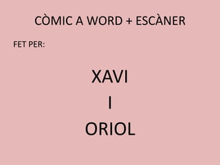 CÒMIC A WORD + ESCÀNERFET PER:XAVIIORIOL