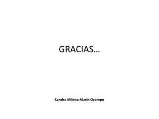 GRACIAS…
Sandra Milena Marín Ocampo
 