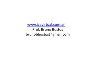 www.icevirtual.com.ar
Prof. Bruno Bustos
brunobbustos@gmail.com