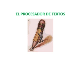 EL PROCESADOR DE TEXTOS