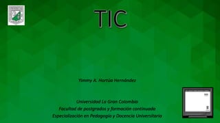 Yimmy A. Hortúa Hernández
Universidad La Gran Colombia
Facultad de postgrados y formación continuada
Especialización en Pedagogía y Docencia Universitaria
 