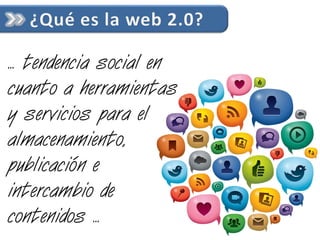 … tendencia social en
cuanto a herramientas
y servicios para el
almacenamiento,
publicación e
intercambio de
contenidos …