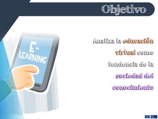 Analizala
como
tendencia de la
Objetivo