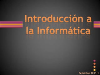 Introducción ala Informática Semestre 2011-1 