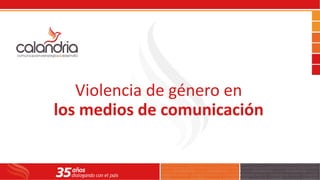 Violencia de género en
los medios de comunicación
 