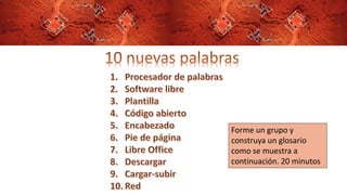 Forme un grupo y
construya un glosario
como se muestra a
continuación. 20 minutos
 