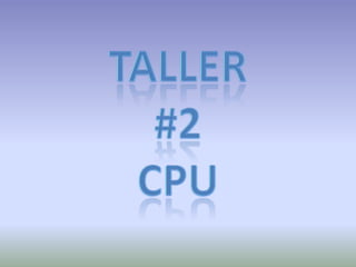 TALLER  #2 CPU 