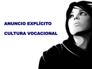 ANUNCIO EXPLÍCITO

CULTURA VOCACIONAL
 