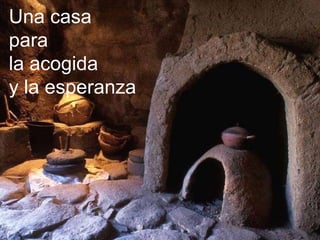 Una casa
para
la acogida
y la esperanza
 