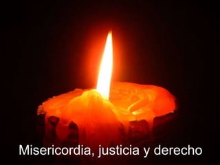Misericordia, justicia y derecho
 