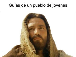 Guías de un pueblo de jóvenes
 