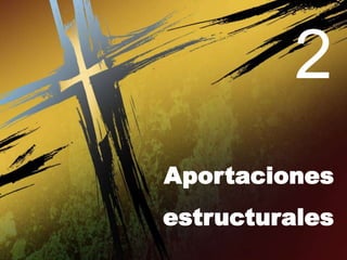 2
Aportaciones
estructurales
 