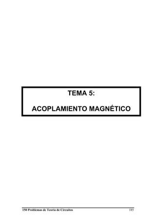 150 Problemas de Teoría de Circuitos 185
TEMA 5:
ACOPLAMIENTO MAGNÉTICO
 