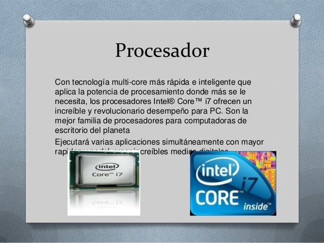 ProcesadorCon tecnología multi-core más rápida e inteligente queaplica la potencia de procesamiento donde más se lenecesit...