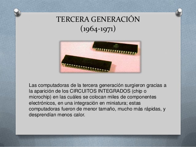 TERCERA GENERACIÓN                 (1964-1971)Las computadoras de la tercera generación surgieron gracias ala aparición de...